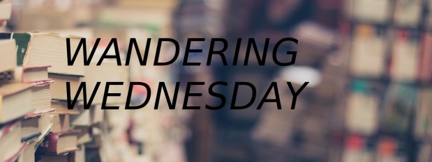Wandering wednesday