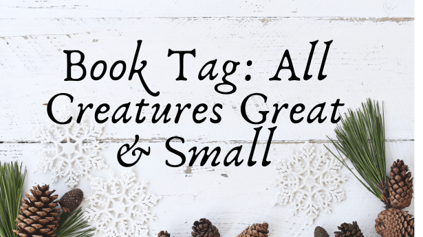 Book Tag all Creatures Great &amp; Small