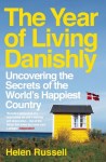 Living Danishly: Uncovering the Secrets of the World's Happiest Country by Helen Russell