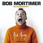 And Away: The Autobiography by Bob Mortimer