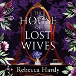 The House of Lost Wives by Rebecca Hardy
