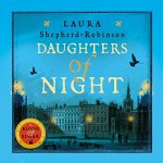 Daughters of Night by Laura Shepherd-Robinson