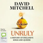 Unruly: A History of England's Kings and Queens by David Mitchell