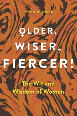 Older, Wiser, Fiercer! The Witand Wisdom of Older Women