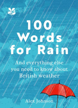 100 Words for Rain: And Everything Else You Need to Know About British Weather by Alex Johnson