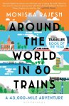 Around the World in 80 Trains by Monica Rajesh