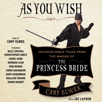 As You Wish: Inconceivable Tales from the Making of The Princess Bride by Cary Elwes with Joe Layden