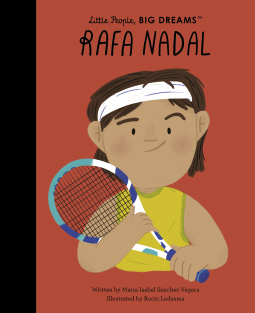 Little People, Big Dreams Rafa Nadal by Maria Isabel Sánchez Vegara
