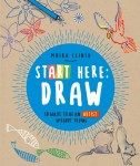Start Here: Draw 50 Ways To Be an Artist Without Trying by Moira Clinch