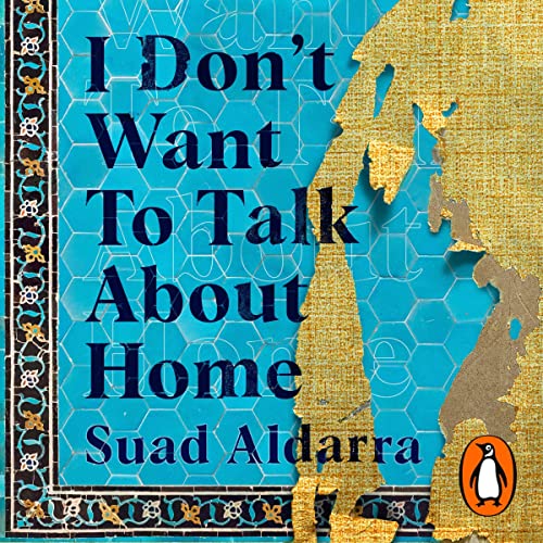 I don't Want to Talk About Home by Suad Aldarra