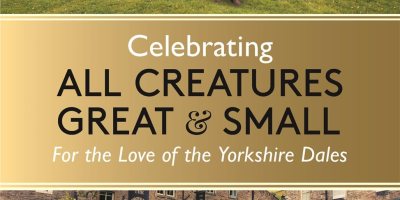 Celebrating All Creatures Great & Small: For the Love of the Yorkshire Dales