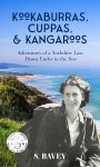 Kookaburras, Cuppas & Kangaroos: Adventures of a Yorkshire Lass Down Under in the ’60s by S Bavey