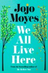 We All Live Here by Jojo Moyes