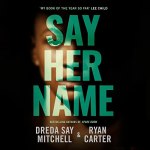 Say Her Name Dreda Say Mitchell & Ryan Carter