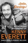 Hello, Darlings!: The Authorized Biography of Kenny Everett by James Hogg and Robert Sellers