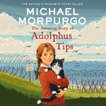 The Amazing Story of Adolphus Tips by Michael Morpurgo