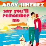Say You'll Remember Me by Abby Jimenez