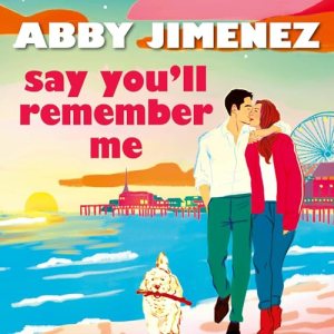Say You'll Remember Me by Abby Jimenez
