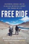 Free Ride: Heartbreak, Courage, and the 20,000-Mile Motorcycle Journey that Changed My Life by Noraly Schoenmaker