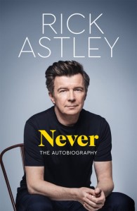 Never The Autobiography by Rick Astley