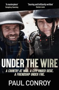 Under the Wire: Marie Colvin's Final Assignment by Paul Conroy