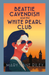 Beattie Cavendish and the White Pearl Club by Mary-Jane Riley
