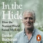 In the Hide: How the Natural World Saved My Life by Gordon Buchanan