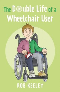 The Double Life of a Wheelchair User by Rob Keeley
