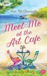 Meet Me at the Art Cafe by Sue McDonagh