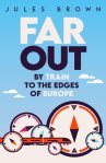 Far Out: By Train to the Edges of Europe by Jules Brown