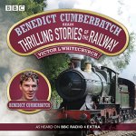 Benedict Cumberbatch Reads Thrilling Stories of the Railway written by Victor L. Whitechurch
