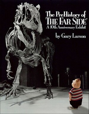 The Prehistory of the Far Side: A 10th Anniversary Exhibit by Gary Larson 