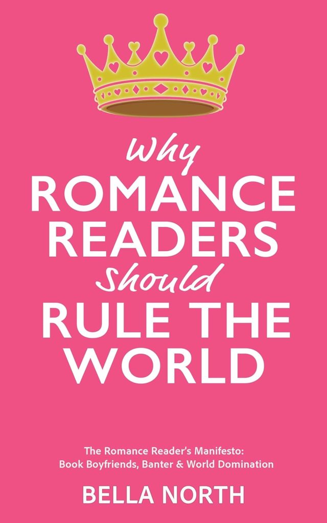 Why Romance Readers Should Rule The World BY Bella North