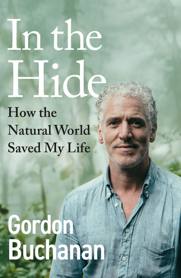  In the Hide: How The Natural World Saved My Life by Gordon Buchanan