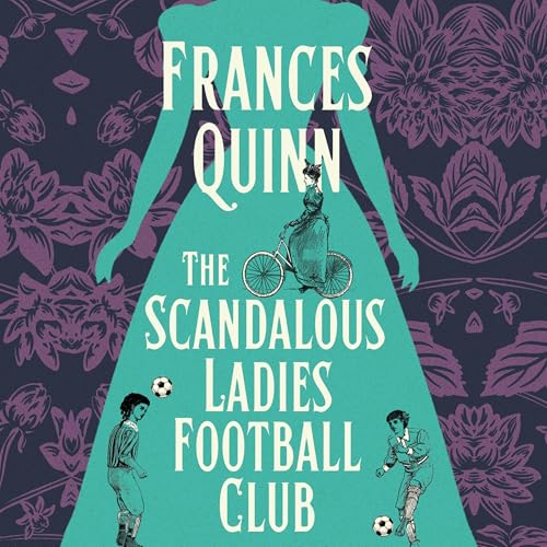 The Scandalous Ladies Football Club by Frances Quinn