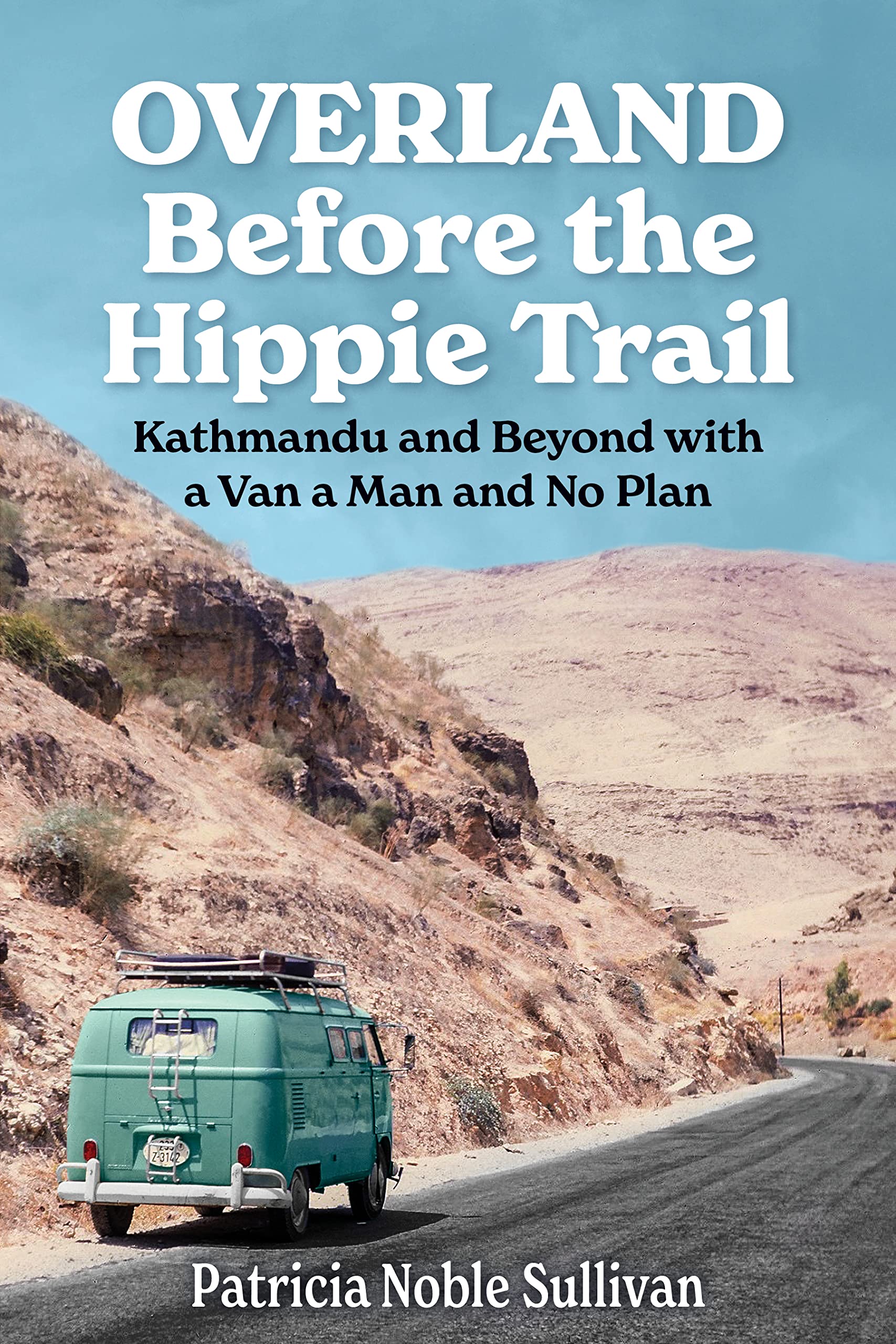 Overland Before the Hippie Trail by Patricia Noble Sullivan