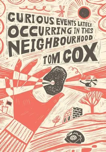 Curious Events Lately Occurring In This Neighbourhood by Tom Cox
