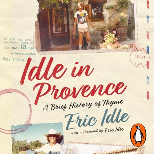 Idle in Provence: A Brief History of Thyme by Eric Idle