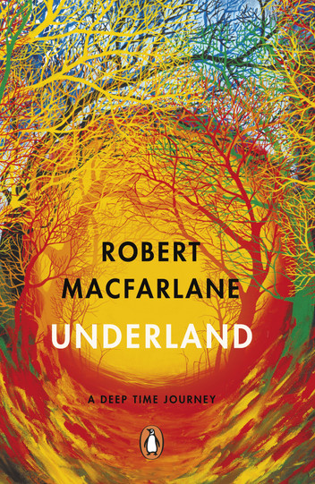 Underland A Deep Time Journey by Robert McFarlane