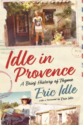Idle in Provence: A Brief History of Thyme by Eric Idle