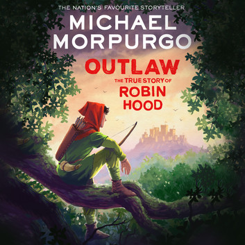 Outlaw: The True Story of Robin Hood by Michael Morpurgo