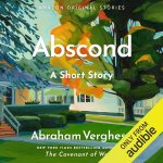 Abscond: A Short Story by Abraham Verghese