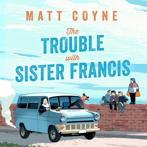 The Trouble with Sister Francis by Matt Coyne